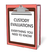 EVERYTHING YOU NEED TO KNOW ABOUT CHILD CUSTODY EVALUATIONS